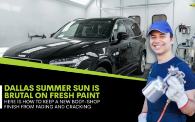Dallas Summer Sun Is Brutal on Fresh Paint – Here Is How to Keep a New Body-Shop Finish From Fading and Cracking